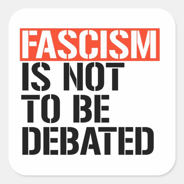 Fascism is not to be debated square sticker (Front)