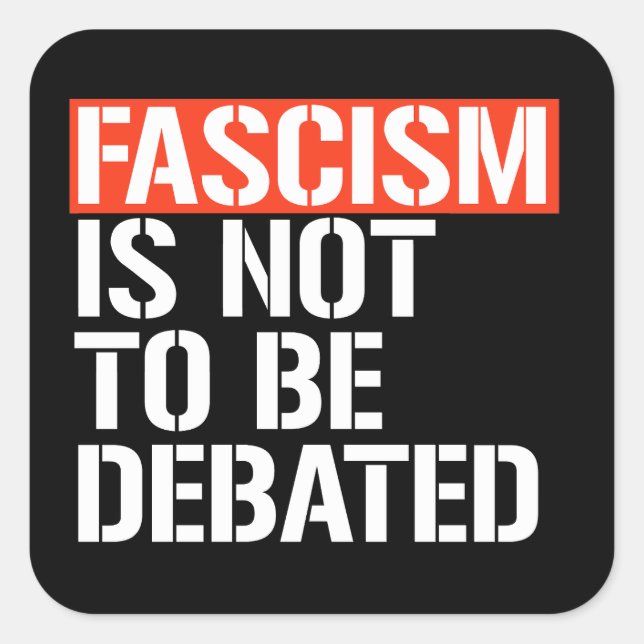 Fascism is not to be debated square sticker (Front)