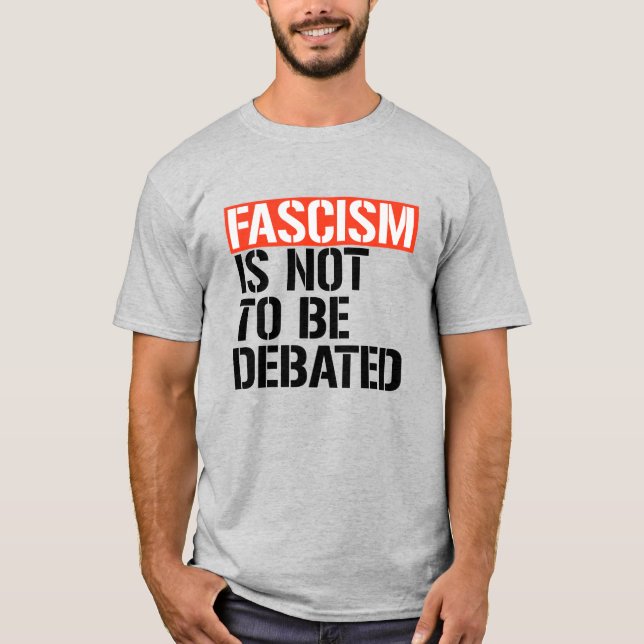 Fascism is not to be debated T-Shirt (Front)