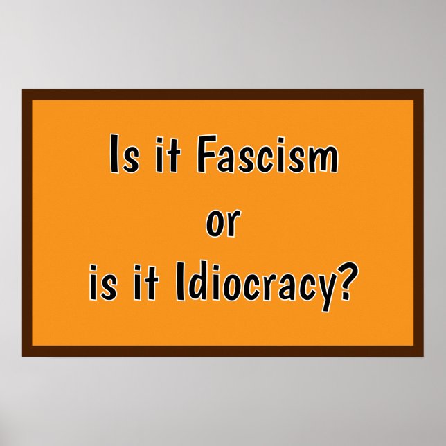 Fascism or Idiocracy? Poster (Front)