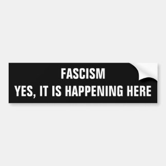 Fascism, Yes it is happening here Bumper Sticker