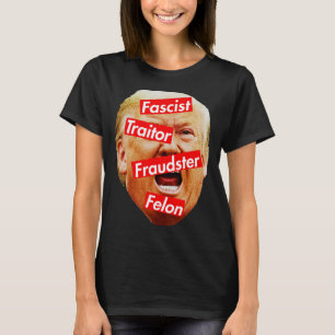 Fascist, Traitor, Fraudster, Felon - Trump Labelle T-Shirt