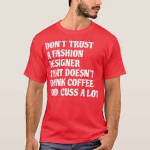 Fashion Designer That Drink Coffee Cuss A Lot 1 T-Shirt
