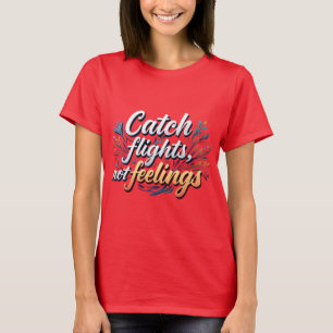 Fashionable Travel Slogan Tee  Catch Flights, Not 