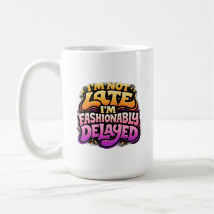 Fashionably Delayed Funny Typography  Coffee Mug
