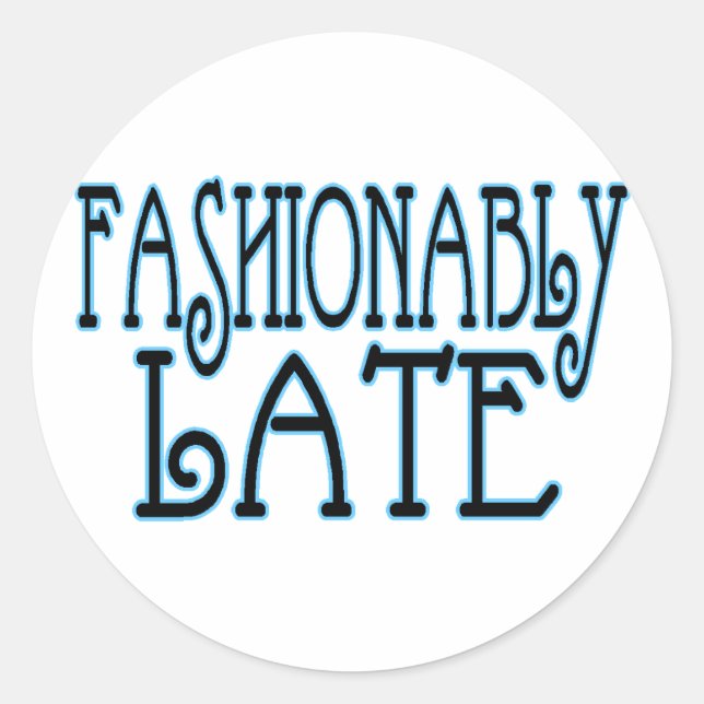 Fashionably Late Classic Round Sticker (Front)