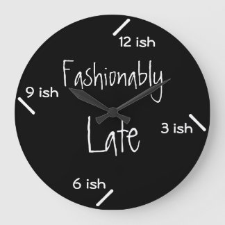 Fashionably late large clock