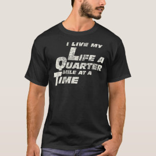 Fast Car Quote I Live My Life A Quarter Mile At A  T-Shirt