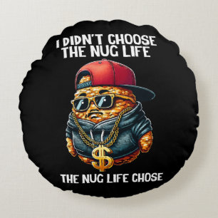 Fast Food Nugget I Didn't Choose The Nug Life Round Pillow