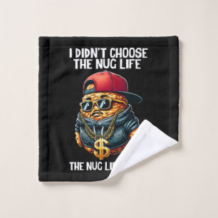 Fast Food Nugget I Didn't Choose The Nug Life Wash Cloth