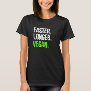Faster Longer Vegan Vegetarian Veganism Plant Base T-Shirt