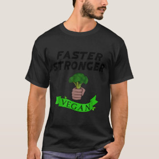 Faster stronger vegan broccoli - funny plant based T-Shirt
