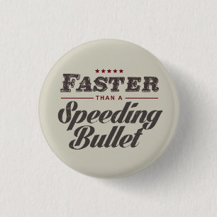 Faster than a speeding bullet Button