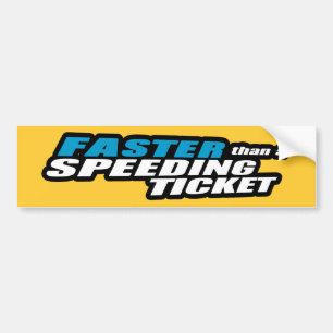 Faster Than a Speeding Ticket Bumper Sticker