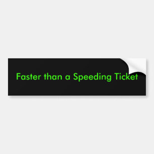 "Faster than a Speeding Ticket" Bumper Sticker
