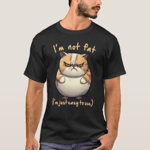 fat angry cat I m not fat Joke Fun T-Shirt