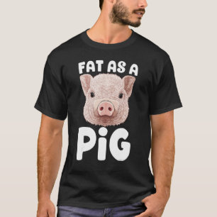 Fat As A Pig Farmer Porker Hog Farm Animal T-Shirt