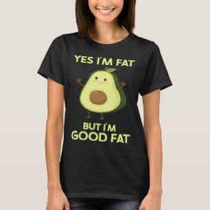 Fat Avocado Yes I m Fat But I m Good Fat Keto Vega T-Shirt