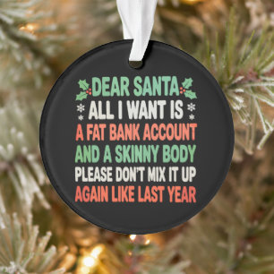 Fat Bank Account Skinny Body Please Christmas Xmas Ornament