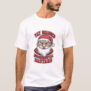 Fat Bearded Judgemental Bastard Hilarious Santa  T-Shirt