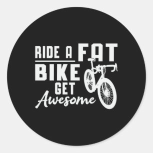 Fat Bike Ride A Fat Bike Get Awesome Biker Biking Classic Round Sticker