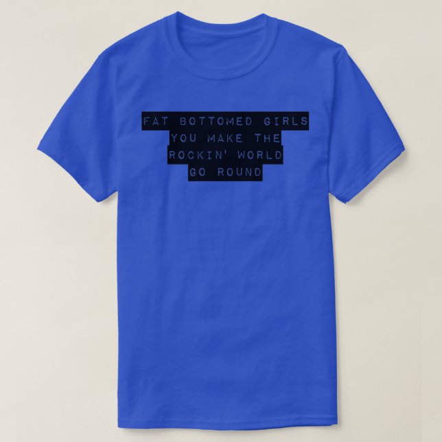 Fat bottomed girls T-Shirt (Design Front)