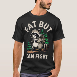 Fat But Can Fight Raccoon Bold Gym Humour Fat But T-Shirt