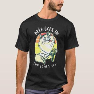 Fat Cat Drinking Beer Goes In Fun Comes Out Beer M T-Shirt
