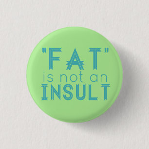 "Fat" Is Not An Insult 1 Inch Round Button