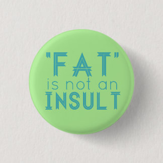 "Fat" Is Not An Insult 1 Inch Round Button