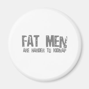 Fat Men Are Harder To Kidnap - Funny comedy humour Magnet