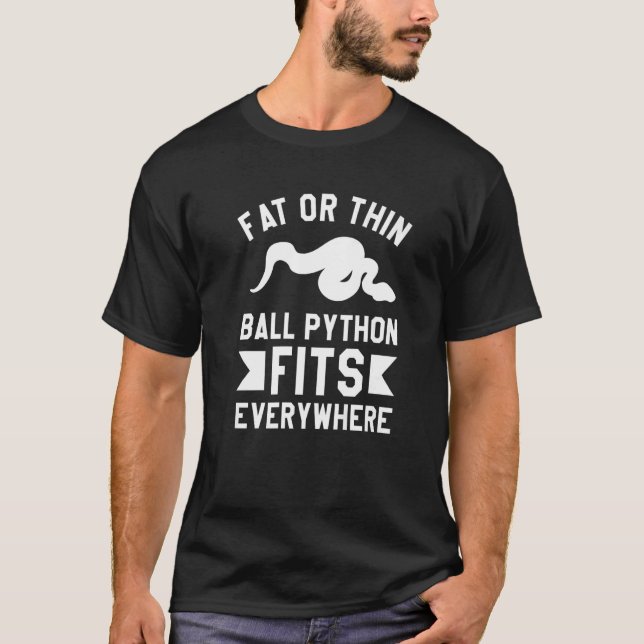 Fat Or Thin Ball Python Fits Everywhere Pythons  1 T-Shirt (Front)