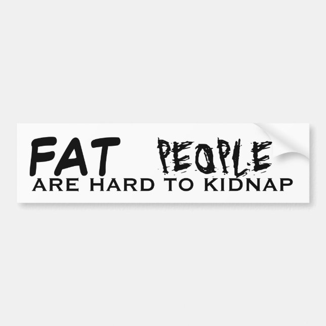 FAT, PEOPLE, ARE HARD TO KIDNAP BUMPER STICKER (Front)