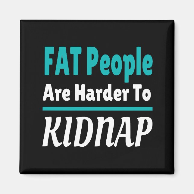 FAT people are harder to kidnap funny Magnet (Front)