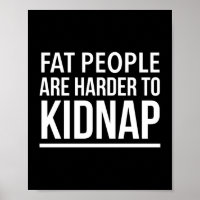 Fat people are harder to kidnap funny quote white.