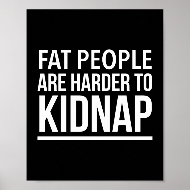 Fat people are harder to kidnap funny quote white. poster (Front)