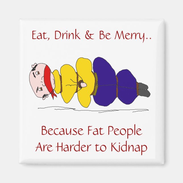 Fat People Are Harder to Kidnap Humourous Magnet (Front)