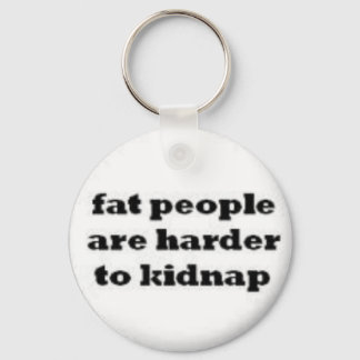 fat people  are harder to kidnap keychain. keychain