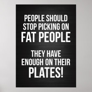 Fat People Have Enough on Their Plates Poster