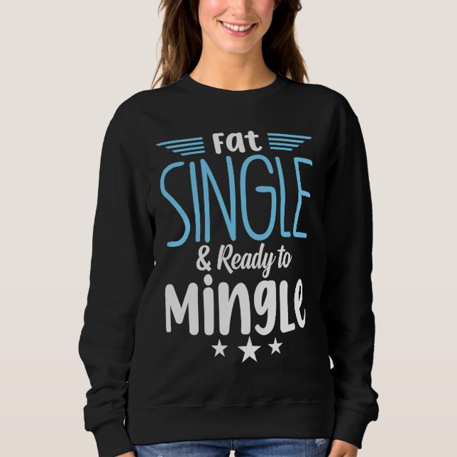 Fat Single & Ready to Mingle   bachelor party Sweatshirt (Front)