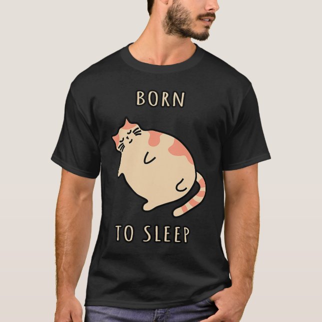 Fat sleeping cat Born to sleep kitty Napping cat S T-Shirt (Front)