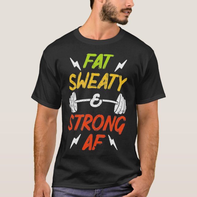 Fat Sweaty  Strong T-Shirt (Front)