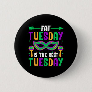 Fat Tuesday Is The Best Tuesday  2 Inch Round Button