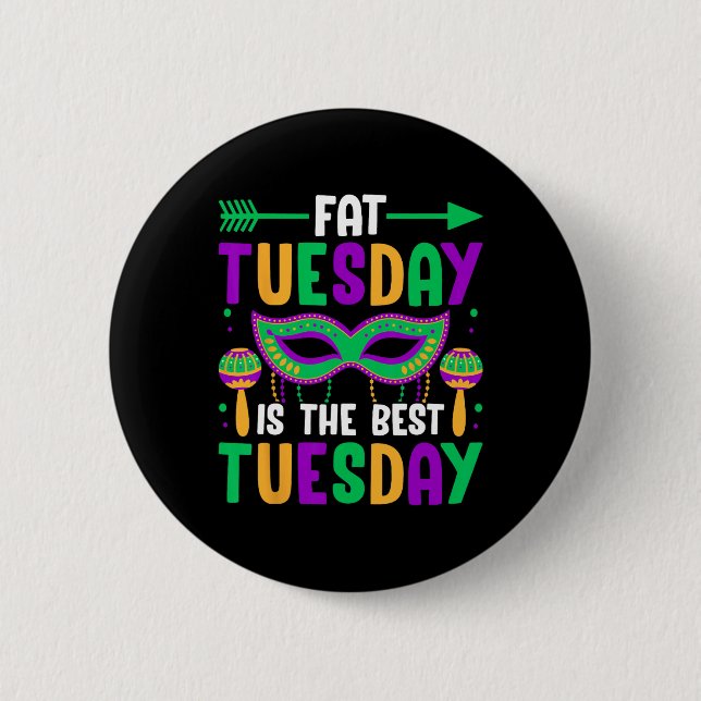 Fat Tuesday Is The Best Tuesday  2 Inch Round Button (Front)