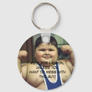 FatBoy, Vote For Landon, unless youwant to mess... Keychain