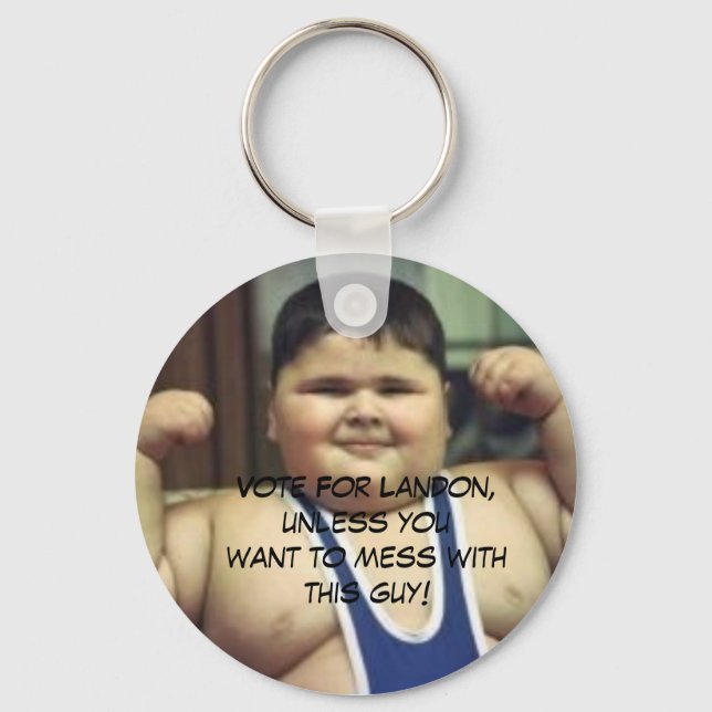 FatBoy, Vote For Landon, unless youwant to mess... Keychain (Front)