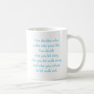 Fate decides who walks into your life. coffee mug