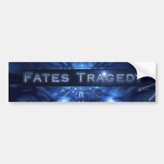 FATES TRAGEDY BUMPER STICKER