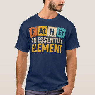 Father An Element Period Fathers Day funny T-Shirt