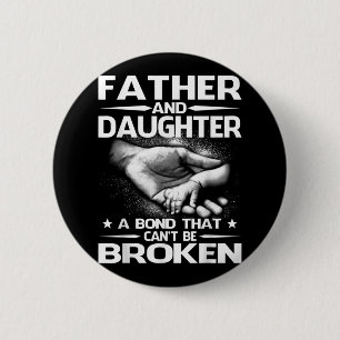 Father And Daughter A Bond That Can't Be Broken 2 Inch Round Button